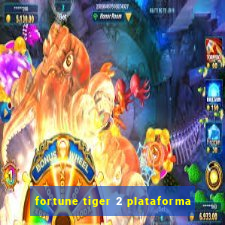 fortune tiger 2 plataforma